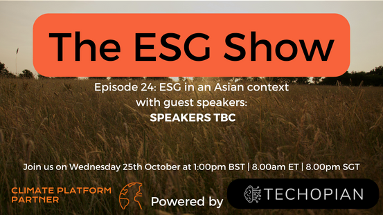 The ESG Show - Episode 24 - ESG in an Asian context with guest speakers (TBC)