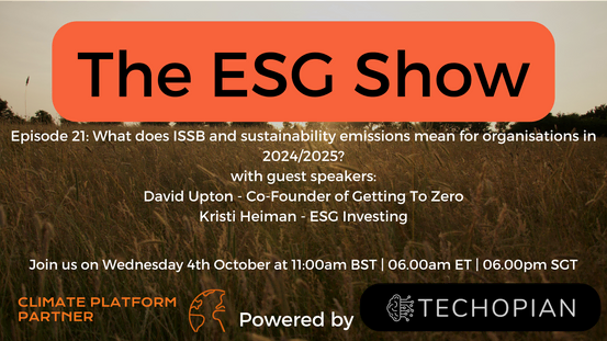 The ESG Show - Episode 21 - What does ISSB and sustainability emissions mean for organisations in 2024/2025?